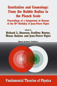 Title: Gravitation and Cosmology: From the Hubble Radius to the Planck Scale: Proceedings of a Symposium in Honour of the 80th Birthday of Jean-Pierre Vigier, Author: Richard L. Amoroso