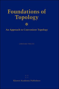 Title: Foundations of Topology: An Approach to Convenient Topology / Edition 1, Author: Gerhard Preuß