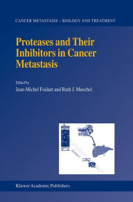 Title: Proteases and Their Inhibitors in Cancer Metastasis, Author: J-M. Foidart