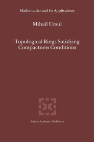 Title: Topological Rings Satisfying Compactness Conditions / Edition 1, Author: M. Ursul