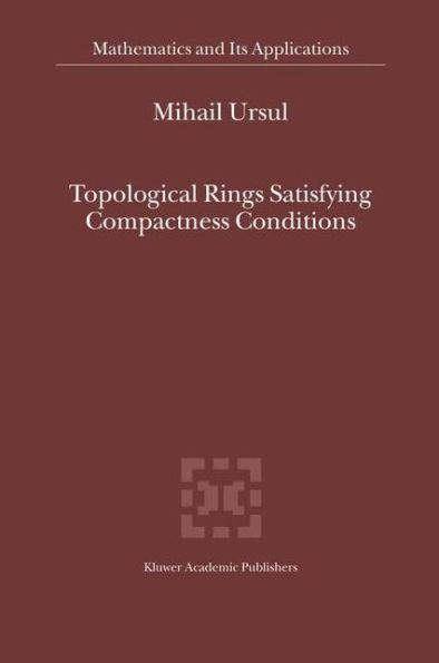 Topological Rings Satisfying Compactness Conditions / Edition 1