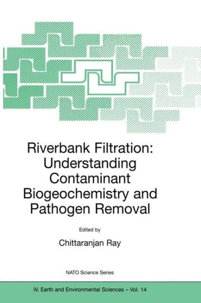 Riverbank Filtration: Understanding Contaminant Biogeochemistry and Pathogen Removal / Edition 1