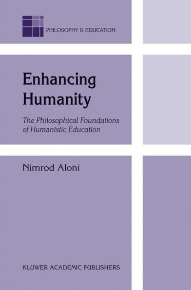 Enhancing Humanity: The Philosophical Foundations of Humanistic Education / Edition 1