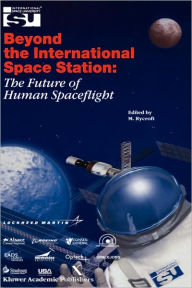 Title: Beyond the International Space Station: The Future of Human Spaceflight: Proceedings of an International Symposium, 4-7 June 2002, Strasbourg, France, Author: Michael J Rycroft