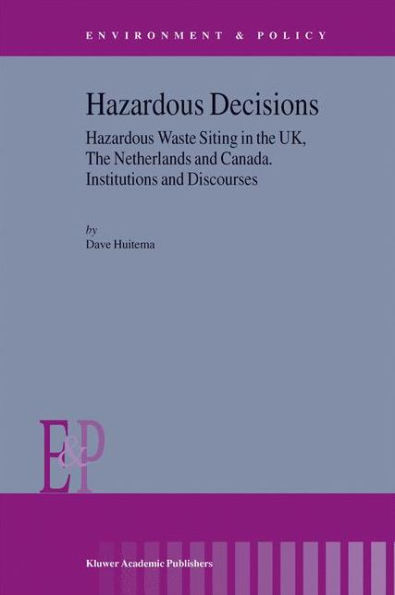 Hazardous Decisions: Hazardous Waste Siting in the UK, The Netherlands and Canada. Institutions and Discourses