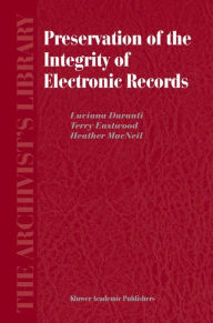 Title: Preservation of the Integrity of Electronic Records / Edition 1, Author: L. Duranti