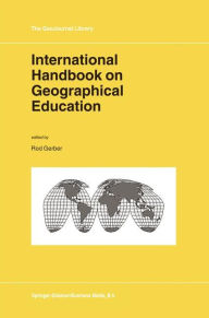 Title: International Handbook on Geographical Education / Edition 1, Author: Rod Gerber