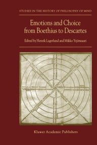 Title: Emotions and Choice from Boethius to Descartes / Edition 1, Author: Henrik Lagerlund