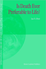 Title: Is Death Ever Preferable to Life? / Edition 1, Author: Ian Olver