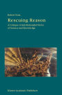 Rescuing Reason: A Critique of Anti-Rationalist Views of Science and Knowledge / Edition 1