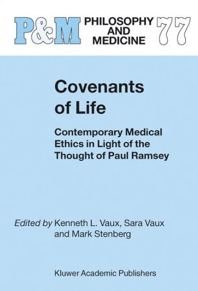 Covenants of Life: Contemporary Medical Ethics in Light of the Thought of Paul Ramsey / Edition 1