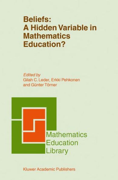 Beliefs: A Hidden Variable in Mathematics Education? / Edition 1