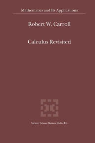 Title: Calculus Revisited / Edition 1, Author: R.W. Carroll