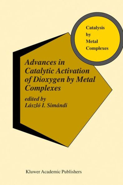 Advances in Catalytic Activation of Dioxygen by Metal Complexes / Edition 1