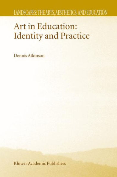 Art in Education: Identity and Practice / Edition 1