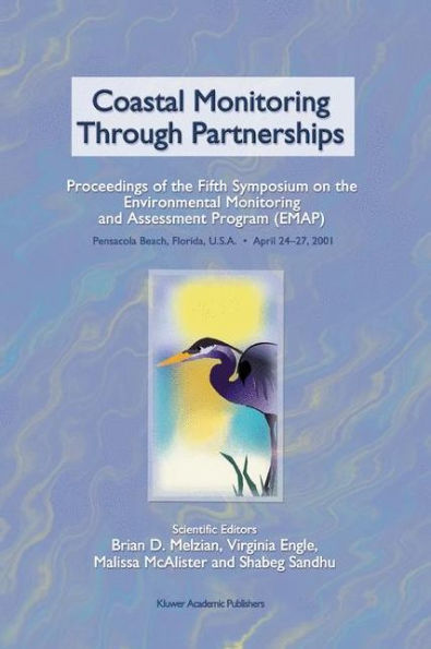 Coastal Monitoring through Partnerships: Proceedings of the Fifth Symposium on the Environmental Monitoring and Assessment Program (EMAP) Pensacola Beach, FL, U.S.A., April 24-27, 2001 / Edition 1