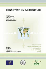 Title: Conservation Agriculture: Environment, Farmers Experiences, Innovations, Socio-economy, Policy / Edition 1, Author: L. García-Torres