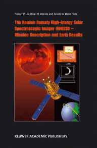 Title: The Reuven Ramaty High Energy Solar Spectroscopic Imager (RHESSI) - Mission Description and Early Results / Edition 1, Author: R.P. Lin