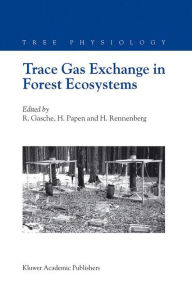 Title: Trace Gas Exchange in Forest Ecosystems / Edition 1, Author: R. Gasche