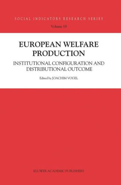 European Welfare Production: Institutional Configuration and Distributional Outcome / Edition 1