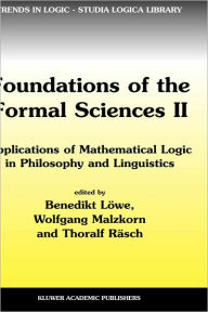 Title: Foundations of the Formal Sciences II: Applications of Mathematical Logic in Philosophy and Linguistics / Edition 1, Author: Benedikt Löwe