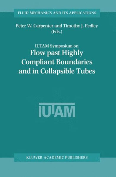 Flow Past Highly Compliant Boundaries and in Collapsible Tubes: Proceedings of the IUTAM Symposium held at the University of Warwick, United Kingdom