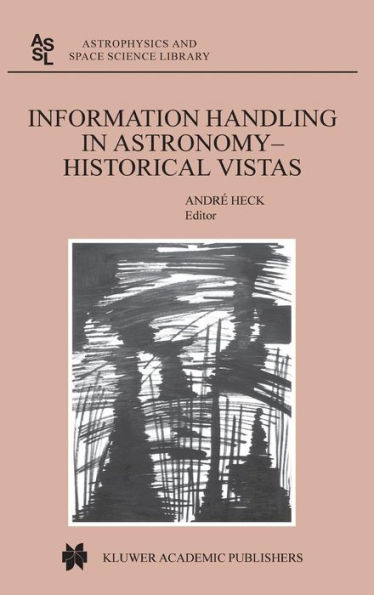 Information Handling in Astronomy - Historical Vistas / Edition 1