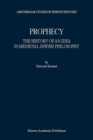 Prophecy: The History of an Idea in Medieval Jewish Philosophy