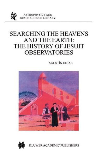 Searching the Heavens and the Earth: The History of Jesuit Observatories / Edition 1