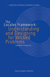 Title: The Locales Framework: Understanding and Designing for Wicked Problems / Edition 1, Author: G. Fitzpatrick