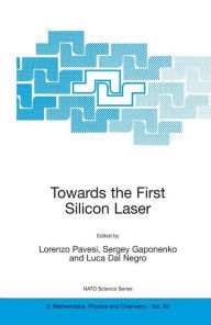 Title: Towards the First Silicon Laser / Edition 1, Author: Lorenzo Pavesi