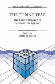 Title: The Turing Test: The Elusive Standard of Artificial Intelligence / Edition 1, Author: James H. Moor