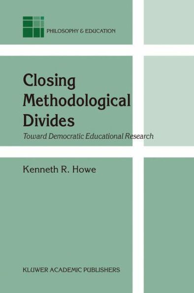 Closing Methodological Divides: Toward Democratic Educational Research / Edition 1