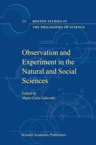 Title: Observation and Experiment in the Natural and Social Sciences / Edition 1, Author: Maria Carla Galavotti