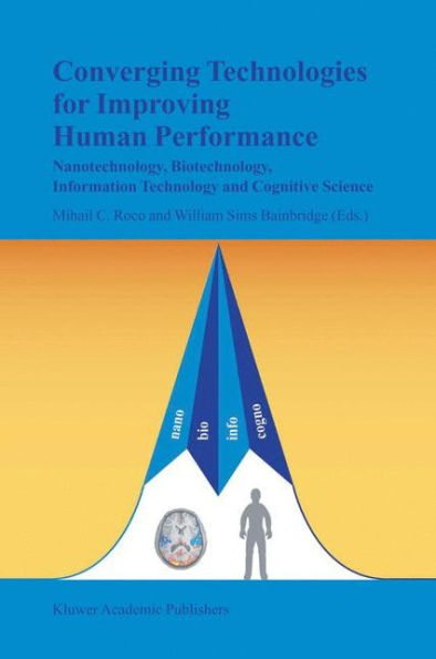 Converging Technologies for Improving Human Performance: Nanotechnology, Biotechnology, Information Technology and Cognitive Science / Edition 1