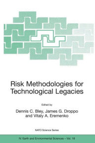 Title: Risk Methodologies for Technological Legacies / Edition 1, Author: Dennis Bley