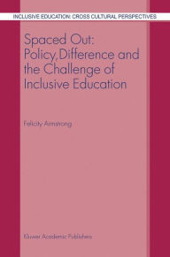 Title: Spaced Out: Policy, Difference and the Challenge of Inclusive Education / Edition 1, Author: F. Armstrong