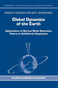 Title: Global Dynamics of the Earth: Applications of Normal Mode Relaxation Theory to Solid-Earth Geophysics / Edition 1, Author: R. Sabadini