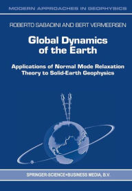 Title: Global Dynamics of the Earth: Applications of Normal Mode Relaxation Theory to Solid-Earth Geophysics / Edition 1, Author: R. Sabadini