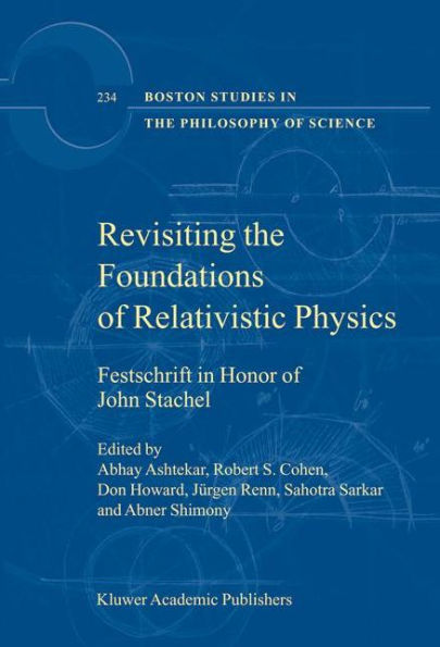 Revisiting the Foundations of Relativistic Physics: Festschrift in Honor of John Stachel / Edition 1