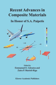 Title: Recent Advances in Composite Materials: In Honor of S.A. Paipetis / Edition 1, Author: E.E. Gdoutos