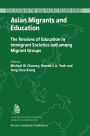 Asian Migrants and Education: The Tensions of Education in Immigrant Societies and Among Migrant Groups / Edition 1