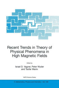 Title: Recent Trends in Theory of Physical Phenomena in High Magnetic Fields, Author: Israel D. Vagner