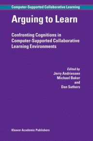 Title: Arguing to Learn: Confronting Cognitions in Computer-Supported Collaborative Learning Environments / Edition 1, Author: Jerry Andriessen