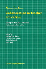 Title: Collaboration in Teacher Education: Examples from the Context of Mathematics Education / Edition 1, Author: Andrea Peter-Koop