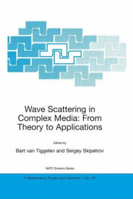 Title: Wave Scattering in Complex Media: From Theory to Applications: Proceedings of the NATO Advanced Study Institute on Wave Scattering in Complex Media: From Theory to Applications Cargï¿½se, Corsica, France 10-22 June 2002 / Edition 1, Author: Bart A. van Tiggelen
