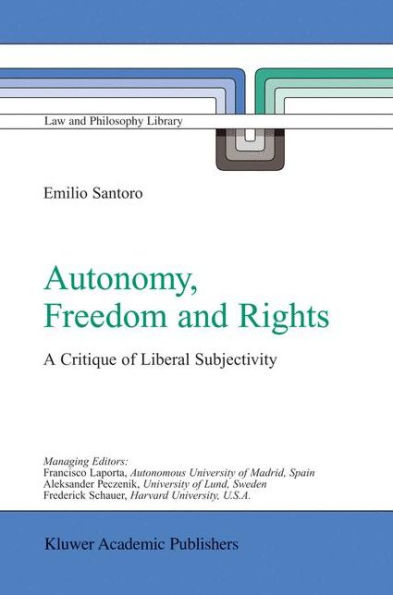 Autonomy, Freedom and Rights: A Critique of Liberal Subjectivity / Edition 1