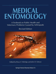 Title: Medical Entomology: A Textbook on Public Health and Veterinary Problems Caused by Arthropods / Edition 2, Author: B.F. Eldridge