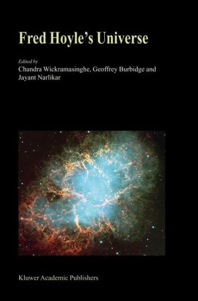 Fred Hoyle's Universe: Proceedings of a Conference Celebrating Fred Hoyle's Extraordinary Contributions to Science 25-26 June 2002 Cardiff University