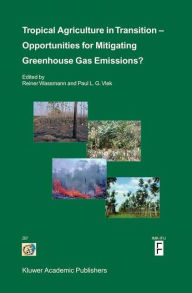 Title: Tropical Agriculture in Transition - Opportunities for Mitigating Greenhouse Gas Emissions? / Edition 1, Author: Reiner Wassmann